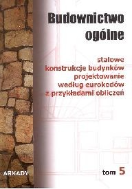 Budownictwo ogólne. Stalowe konstrukcje budynków, projektowanie według eurokodów z przykładami obliczeń, tom 5