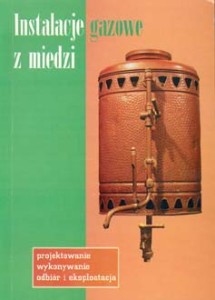 Instalacje gazowe z miedzi. Projektowanie, wykonywanie, odbiór i eksploatacja