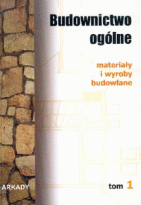 Budownictwo ogólne. Materiały i wyroby budowlane, tom 1