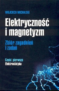 Elektryczność i magnetyzm - zbiór zagadnień i zadań. Część pierwsza - Elektrostatyka