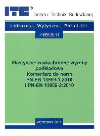 Elastyczne wodochronne wyroby podkładowe. Komentarz do norm PN-EN 13859-1:2010 i PN-EN 13859-2:2010
