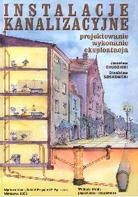 Instalacje Kanalizacyjne. Projektowanie. Wykonanie. Eksploatacja.