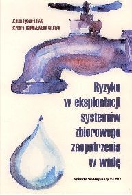 Ryzyko w eksploatacji systemów zbiorowego zaopatrzenia w wodę