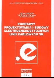 Podstawy projektowania i budowy elektroenergetycznych linni kablowych SN