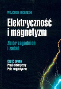 Elektryczność i magnetyzm - zbiór zagadnień i zadań. Część druga - Prąd elektryczny, pole magnetyczne